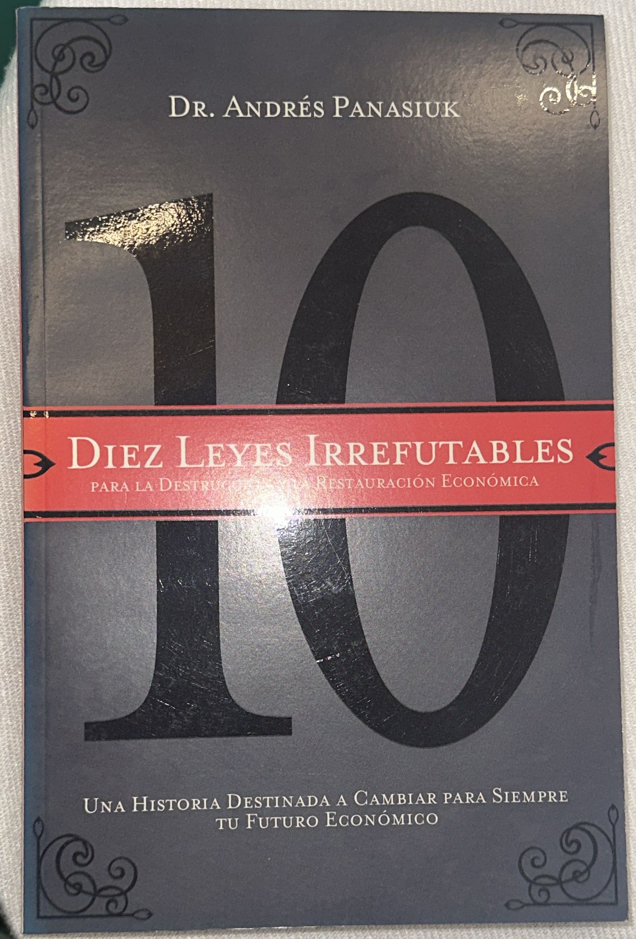 DIEZ LEYES IRREFUTABLES PARA LA DESTRUCCION Y LA RESTAURACION ECONOMICA