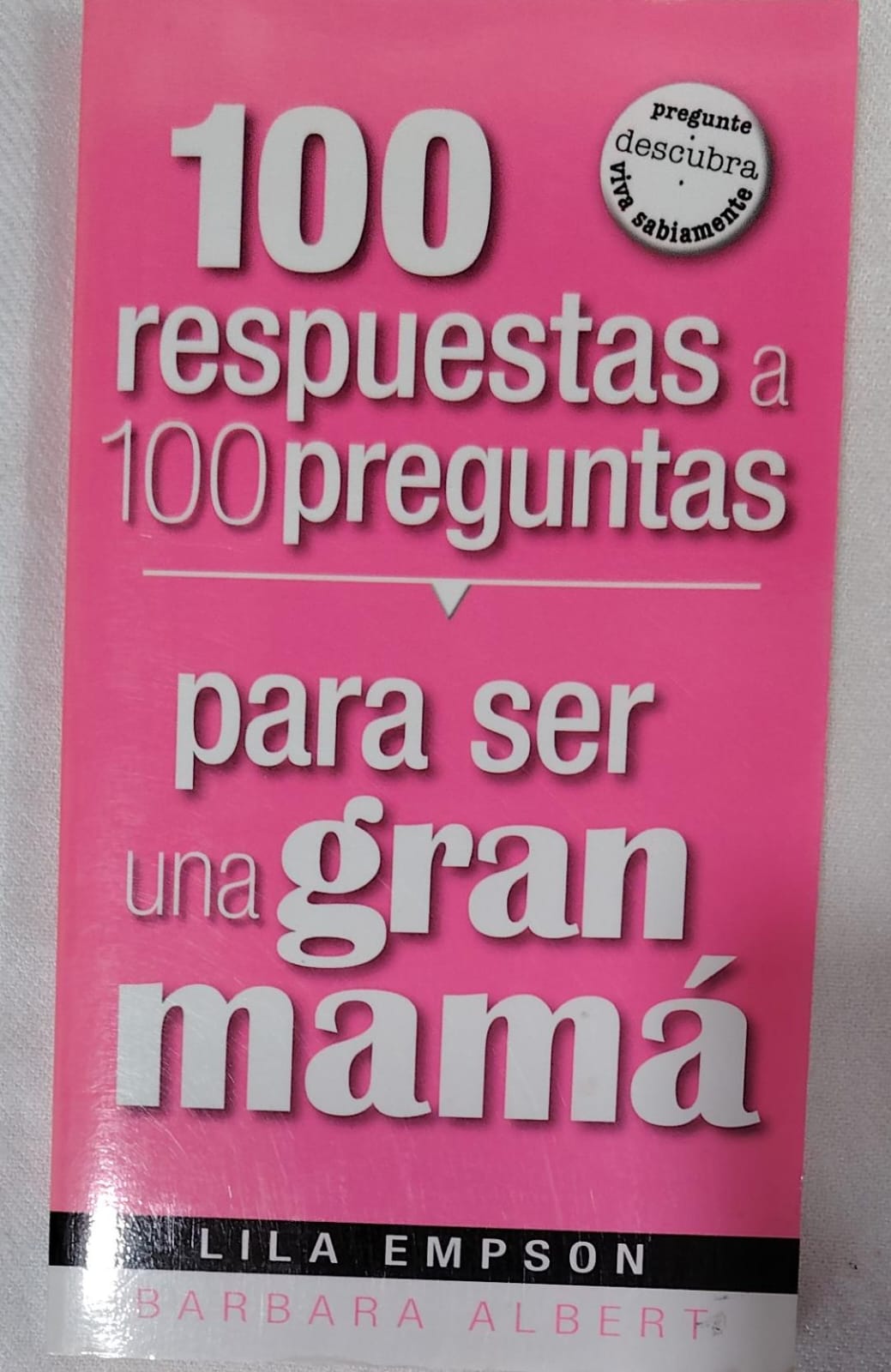100 RESPUESTAS A 100 PREGUNTAS PARA SER UNA GRAN MAMA