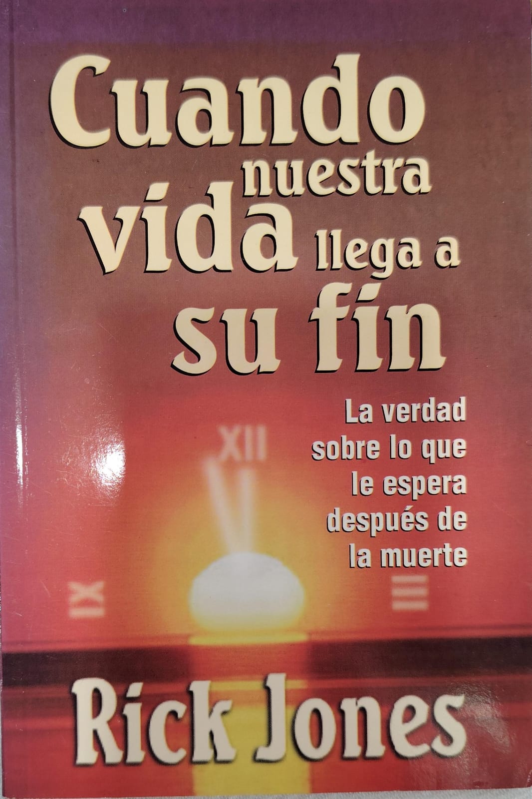 CUANDO NUESTRA VIDA LLEGA A SU FIN - LA VERDAD SOBRE LO QUE LE ESPERA DESPUES DE LA MUERTE