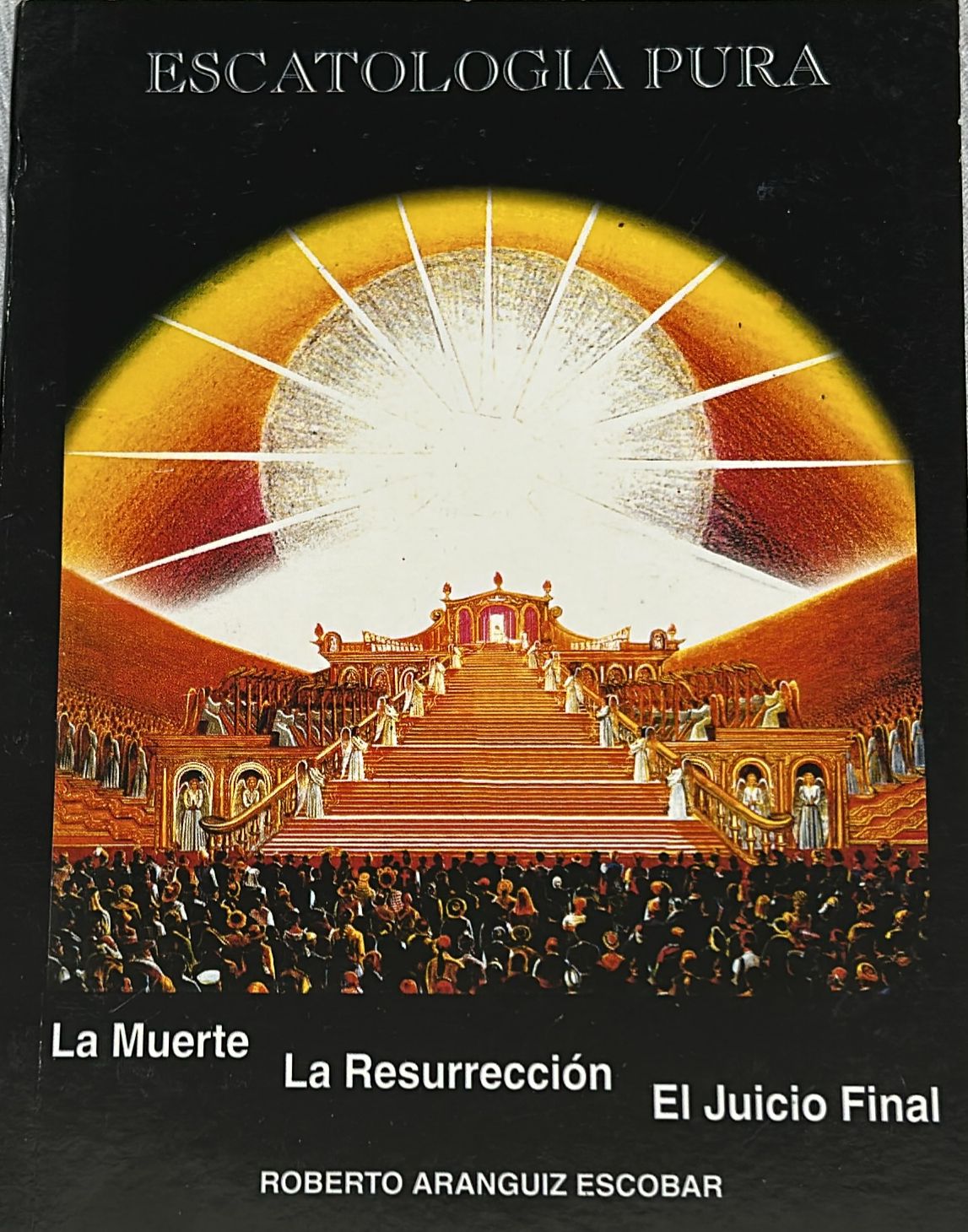 ESCATOLOGIA PURA - LA MUERTE, LA RESURECCION Y EL JUICIO FINAL