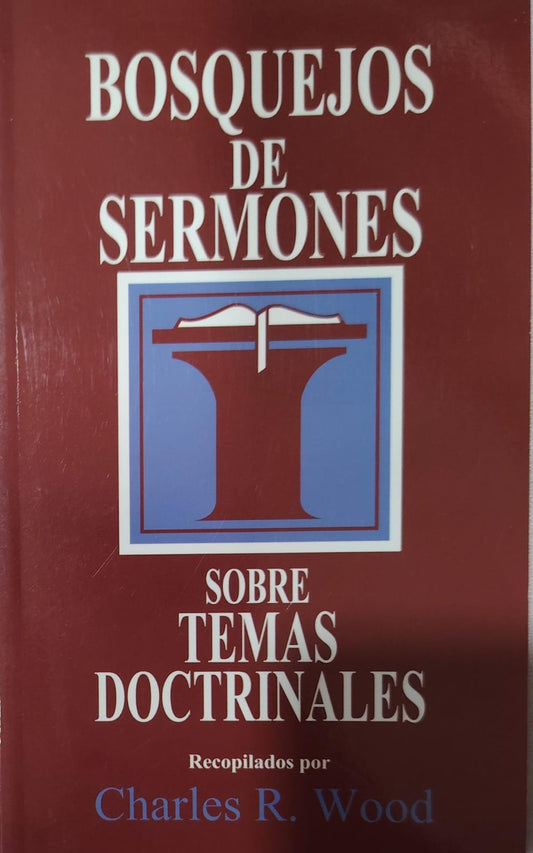 BOSQUEJOS DE SERMONES - SOBRE TEMAS DOCTRINALES