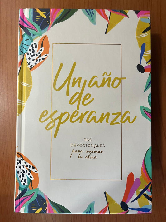 UN AÑO DE ESPERANZA / 365 DEVOCIONALES PARA AMINAR EL ALMA