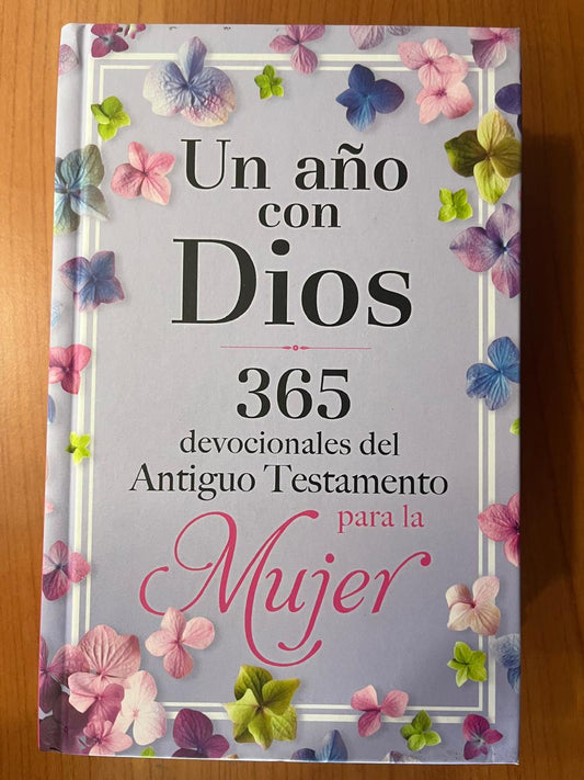 UN AÑO CON DIOS / 365 DEVOCIONALES DEL ANTIGUO TESTAMENTO PARA LA MUJER