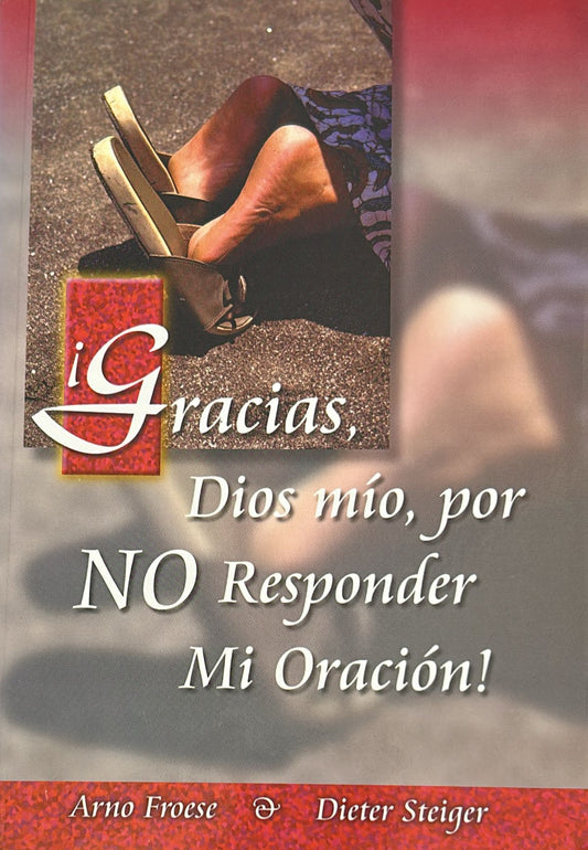 GRACIAS DIOS MIO POR NO RESPONDER MI ORACION