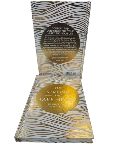 BE STRONG AND TAKE HEART