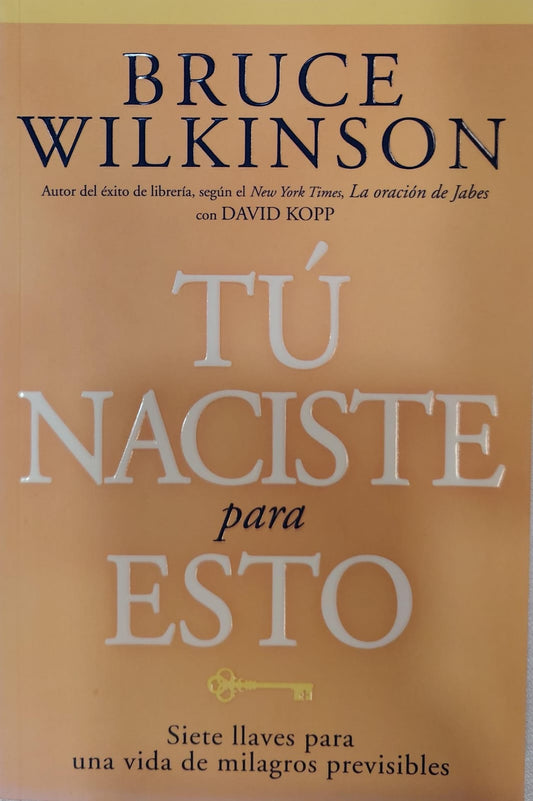 TU NACISTE PARA ESTO - 7 LLAVES PARA UNA VIDA DE MILAGROS PREVISIBLES