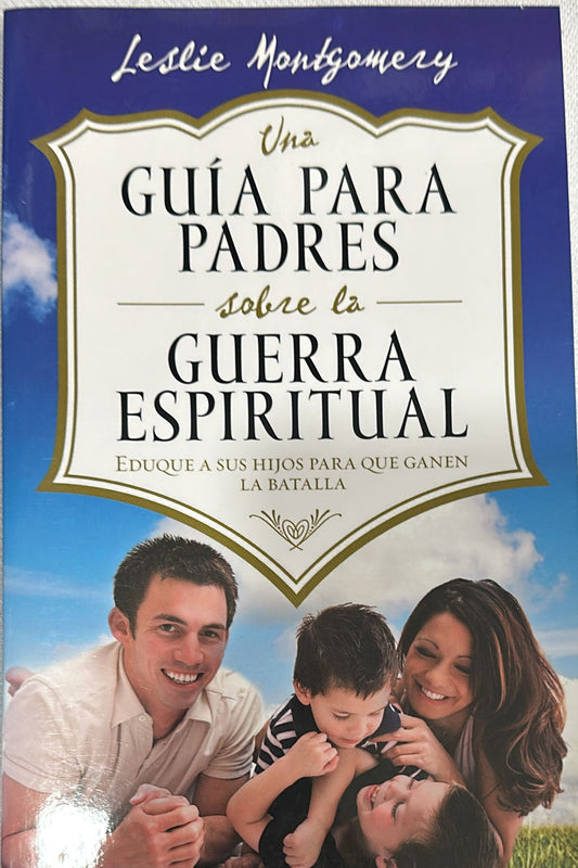UNA GUIA PARA PADRES SOBRE LA GUERRA ESPIRITUAL