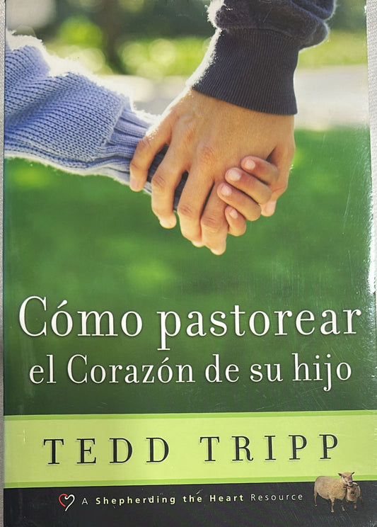 COMO PASTOREAR EL CORAZON DE SU HIJO