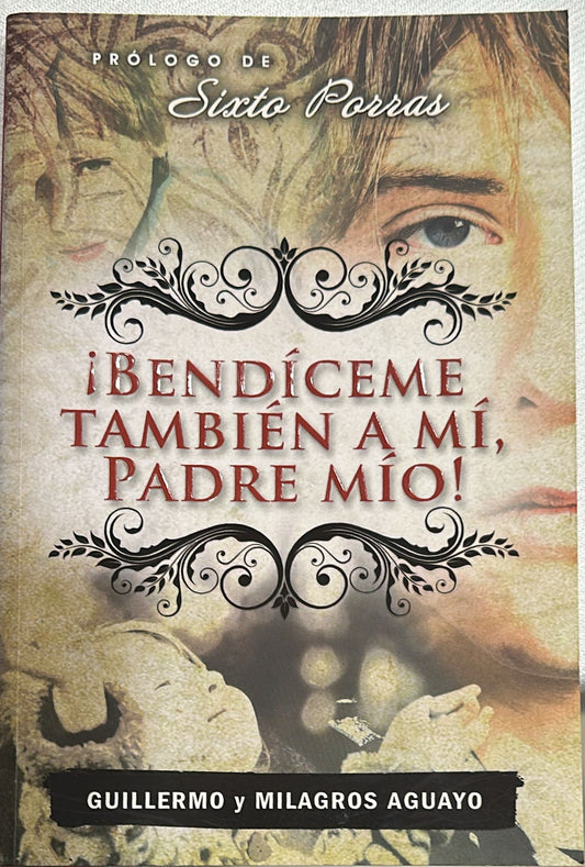BENDICEME TAMBIEN A MI PADRE MIO