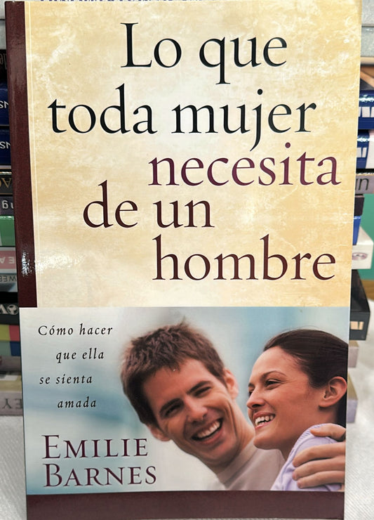 LO QUE TODA MUJER NECESITA DE UN HOMBRE