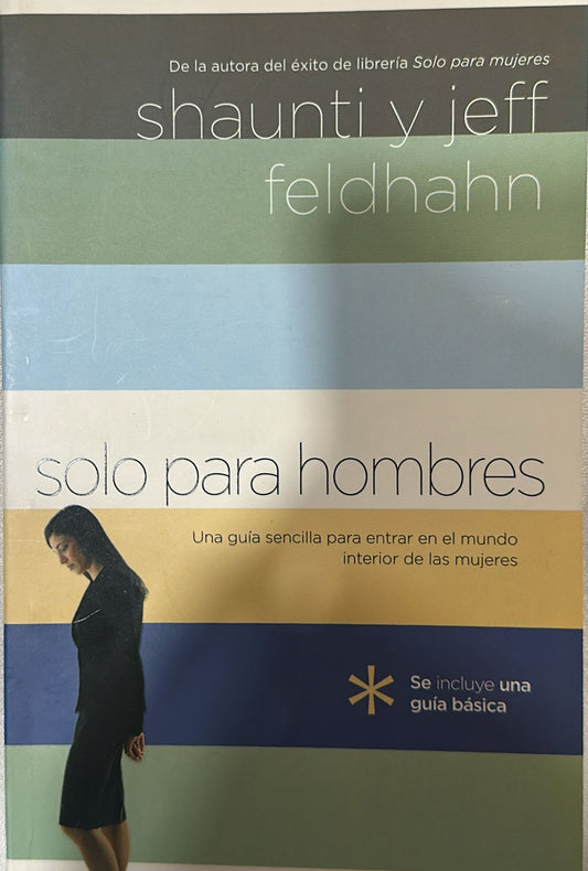 SOLO PARA HOMBRES - UNA GUIA SENCILLA PARA ENTRAR EN EL MUNDO INTERIOR DE LAS MUJERES