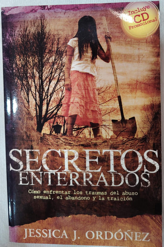 SECRETOS ENTERRADOS - COMO ENFRENTAR LOS TRAUMAS DEL ABUSO SEXUAL, EL ABANDONO Y LA TRAICION