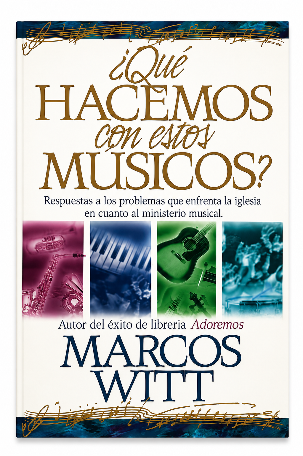 Respuestas a los problemas que enfrenta la iglesia en cuanto al ministerio musical (Marcos Witt)-Editorial Betania