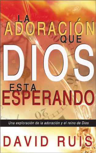 Una exploración de la adoración y el reino de Dios (David Ruis)